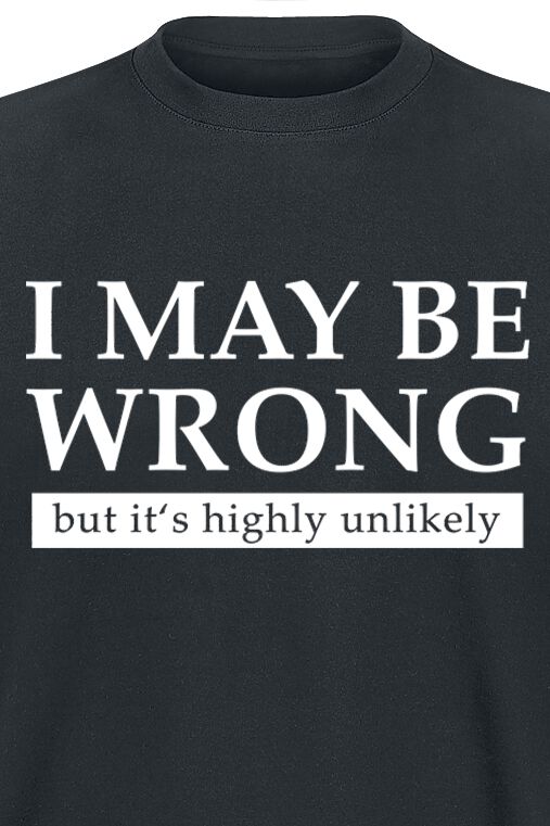 I May Be Wrong But It's Highly Unlikely | Slogans T-Shirt | EMP