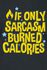 If Only Sarcasm Burned Calories
